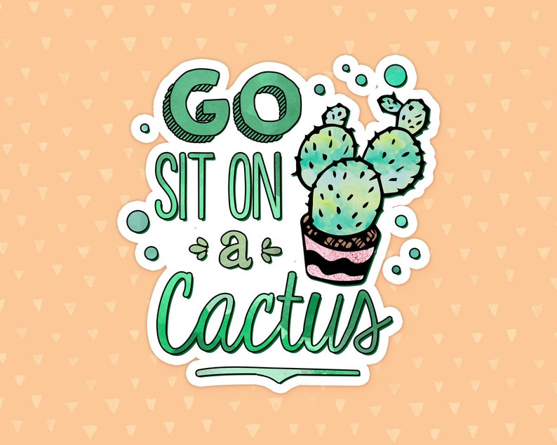 Weatherproof Funny Quote Sticker Watercolor Art Go Sit On A Cactus Cute Stickers Girly Sticker