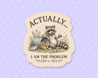 Actually I Am The Problem Sticker, Funny Quote, Sarcastic Quote, Waterbottle Sticker, Raccoon Sticker, Chaotic Quote, Meme Sticker
