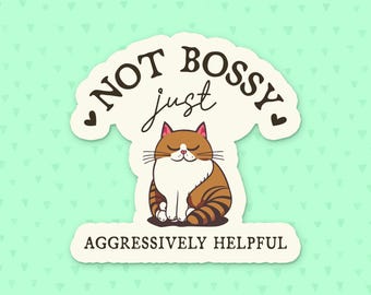 Not Bossy Just Aggressively Helpful Sticker, Funny Quote Sticker, Funny Mom Sticker, Cat Sticker, Gift For Coworkers, Stocking Stuffer