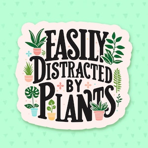 Easily Distracted By Plants Sticker, Funny Quote Sticker, Christmas Gift For Plant Lovers, Stocking Stuffer