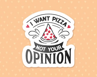 Funny Quote Sticker, I Want Pizza Not Your Opinion, Pepperoni Pizza, Humor Sticker, Waterbottle Sticker, Laptop Sticker, Holographic Sticker