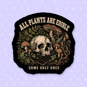 All Plants Are Edible Some Only Once Sticker, Funny Plant Quote Sticker, Gardening Sticker, Nature Sticker, Dark Humor, Plant Lover Gift