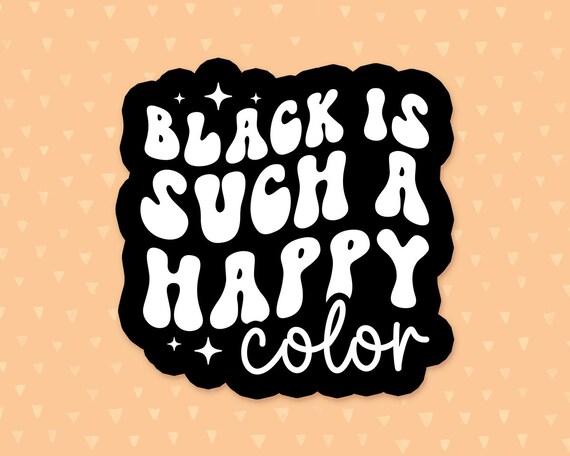 Black Is Such A Happy Color Sticker, Funny Quote Sticker, Funny Goth Sticker, Witchy Sticker, Retro Halloween Sticker, Witchy Gift For Her