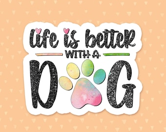 Life Is Better With A Dog Sticker, Dog Quote Sticker, Paw Print Sticker, Dog Mom Sticker, Dog Owner Waterbottle Sticker, Dog Lover Gift