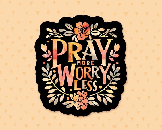 Pray More Worry Less Sticker, Religious Quote Sticker, Christian Quote, Faith Sticker, Prayer Sticker, Gift For Christians, Gift For Grandma