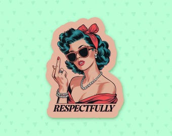 Respectfully Sticker, Funny Quote Sticker, Middle Finger Sticker, Retro Sticker, Feminism Sticker, Sarcastic Sticker, Gift For Best Friend