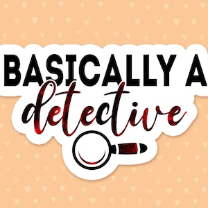 May include: White sticker with black text that reads "Basically a detective" with a red and black galaxy-like design. A black magnifying glass is below the text.
