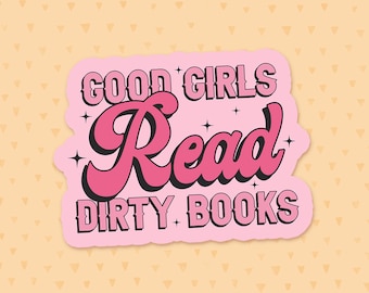 Good Girls Read Dirty Books, Reading Quote Sticker, Romance Reader, Smut Kindle Sticker, Bookish Waterbottle Sticker, Gift For Book Lovers
