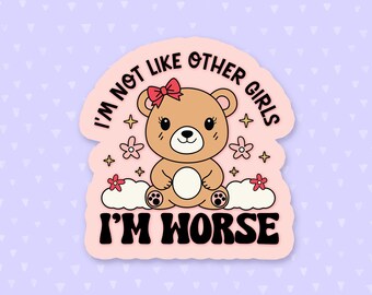 I'm Not Like Other Girls I'm Worse Sticker, Funny Quote Sticker, Sarcastic Sticker, Anxiety Quote, Mental Health Sticker, Meme Sticker