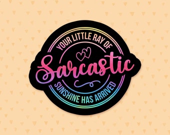 Your Little Ray Of Sarcastic Sunshine Has Arrived Sticker, Funny Quote, Sarcasm Quote, Sassy Waterbottle Sticker, Gift For Best Friend