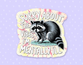 Sorry About The Vibes I'm Mentally Ill Sticker, Funny Quote Sticker, Raccoon Sticker, Meme Sticker, Sarcastic Sticker, Mental Health Sticker