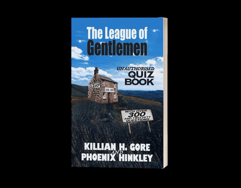 May include: A book cover with a blue sky and white clouds in the background. The book is titled "The League of Gentlemen Unauthorised Quiz Book" with a small stone building in the foreground. The book cover also includes the text "With over 300 and twelvevety questions" and the authors' names "Killian H. Gore and Phoenix Hinkley".