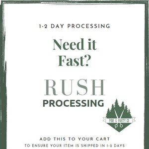 May include: A green and white graphic with the text "1-2 Day Processing", "Need it Fast?", "RUSH PROCESSING", and "ADD THIS TO YOUR CART TO ENSURE YOUR ITEM IS SHIPPED IN 1-2 DAYS". The graphic also includes a logo with a pair of scissors and the text "PINE & PARTY CO". The text below the graphic reads "Please note this only guarantees the item will be in the mail in 1-2 days. When it arrives will depend on the shipping options chosen at checkout. :) PINE & PARTY CO"