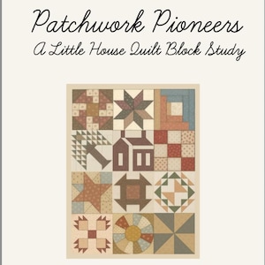 May include: A print titled "Patchwork Pioneers" with the subtitle "A Little House Quilt Block Study." The image features a grid of various quilt block designs in shades of brown, red, blue, and beige, showcasing geometric patterns and shapes.