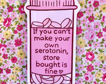 If you can’t make your own serotonin store bought is fine vinyl sticker - medication sticker - meds sticker - mental health sticker