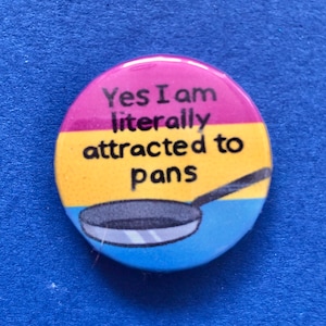I am literally attracted to pans badge - pansexual badge - lgbt badge - queer badge - pansexual pride badge