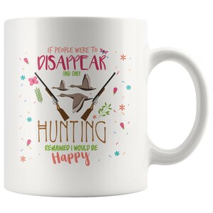 Funny Hunting Gift Mug, Hunting Mug, Hunting Coffee Mug, Hunting Lover, Hunting Gift Idea, Hunting,Hunting Mug, Hunting Christmas Mug
