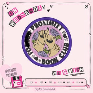 May include: A circular embroidery design featuring three hands with black nail polish intertwined, surrounded by purple roses on a pink background. The text reads ON WEDNESDAY WE STITCH PROXIMITY BOOK CLUB. Includes a floppy disk icon and file formats.