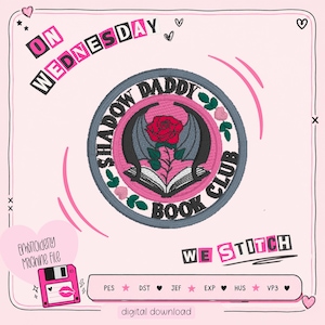 May include: A pink and gray embroidery design with the text "ON WEDNESDAY" at the top. The central design is a circular emblem with a rose, wings, and the words "SHADOW DADDY BOOK CLUB". The words "WE STITCH" are also present.
