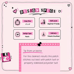 May include: A pink graphic with the text "DESIGN SPECS" and information about a patch design. Details include a 4" x 4" hoop size, beginner-friendly skill level, patch design type, and instant download delivery. A note says, "Tip from ur bestie."
