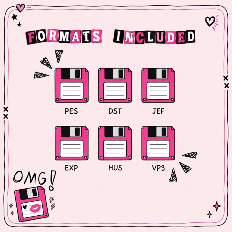 May include: A pink and black graphic with the words "FORMATS INCLUDED" at the top. Below are six pink floppy disks with the abbreviations PES, DST, JEF, EXP, HUS, and VP3. The word "OMG!" and a kiss graphic are also included.