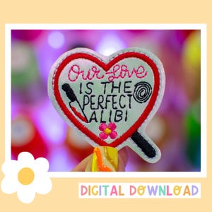 Love Perfect Alibi Feltie Digital Download - ITH Embroidery Design