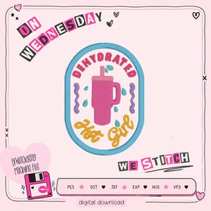 May include: An oval-shaped embroidery design featuring a pink tumbler cup with a straw, surrounded by teal water droplets and purple squiggles. The text reads DEHYDRATED in pink and Hot Girl in yellow. The design includes icons like hearts and stars.