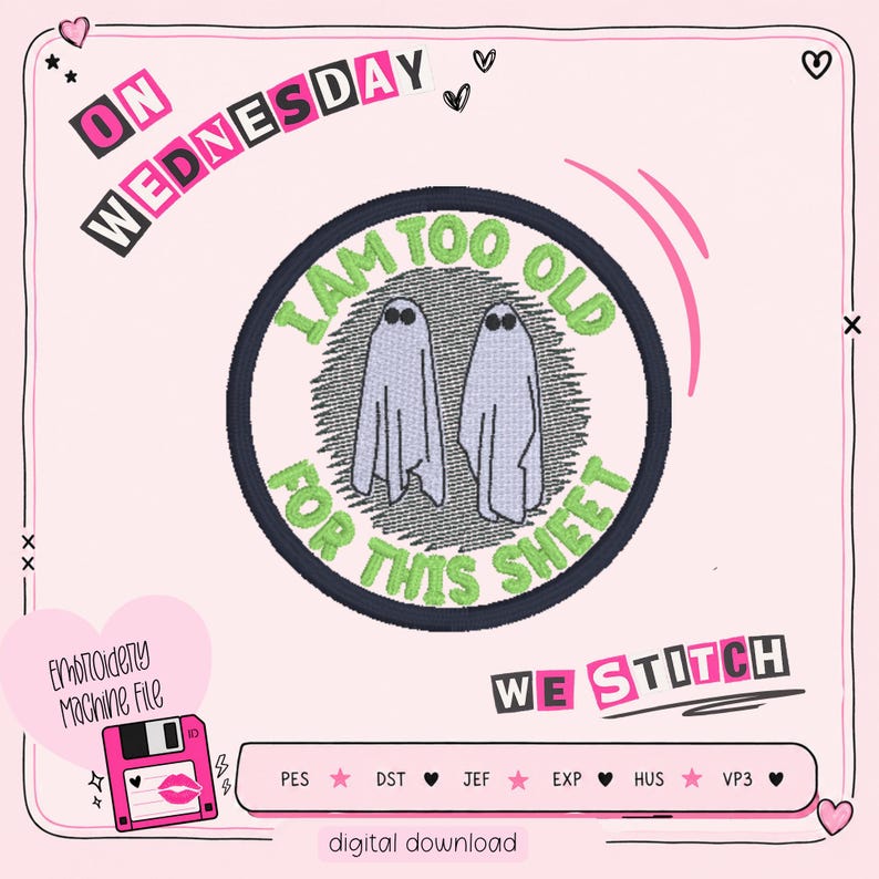 May include: A digital embroidery file with a pink and black design. The design features the text "ON WEDNESDAY" and a circular emblem with two ghost figures and the phrase "I AM TOO OLD FOR THIS SHEET". The words "WE STITCH" are also present.