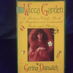 The Wicca Garden: A Modern Witch's Book of Magickal and Enchanted Herbs and Plants by Gerina Dunwich-First Edition
