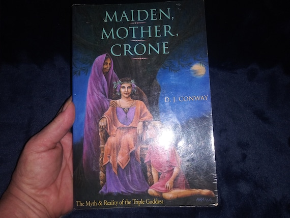 Maiden, Mother, Crone: Reality of the Triple Goddess by D.J. Conway