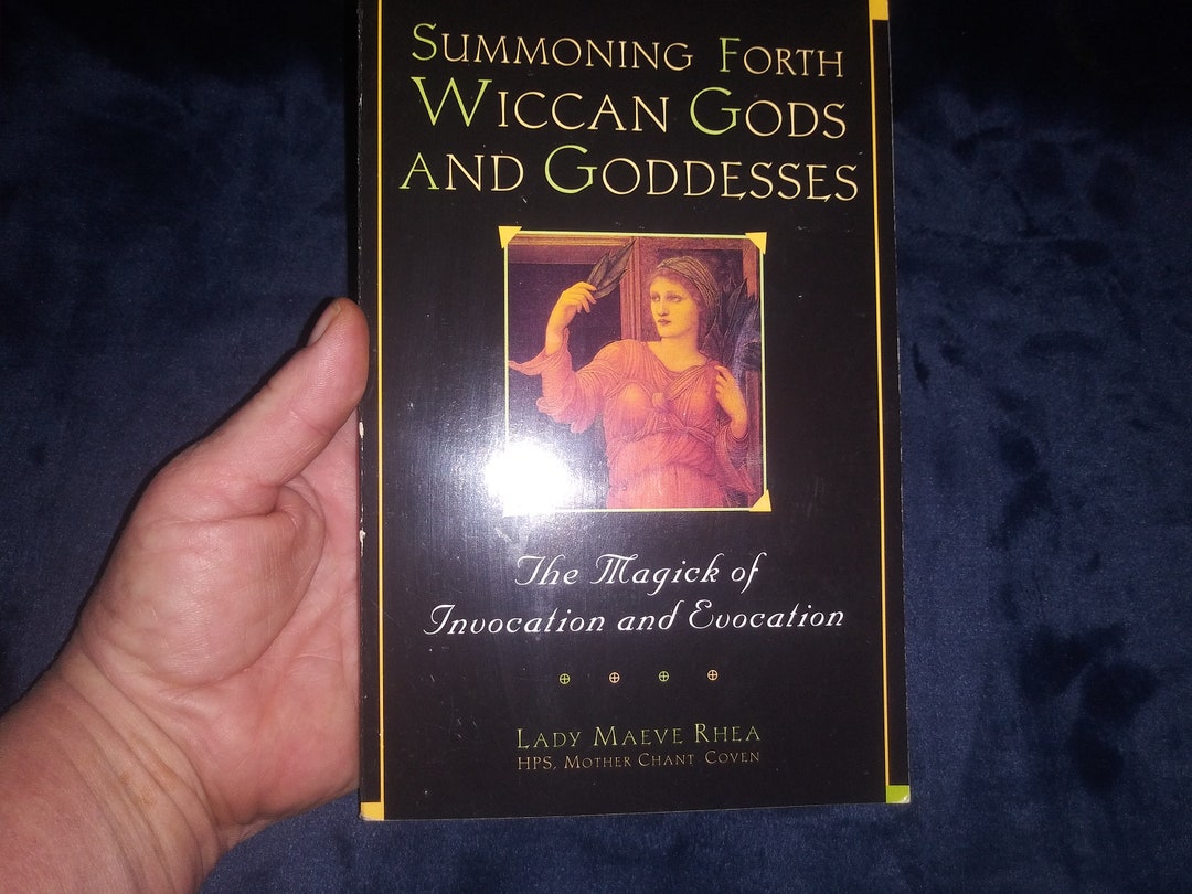Summoning Forth Wiccan Gods and Goddesses: the Magick of Invocation and ...