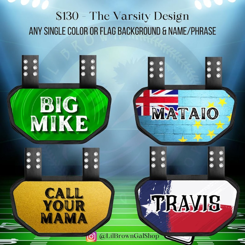 May include: Four custom football back plates with black trim and attachment straps. The plates feature personalized text including BIG MIKE, MATAIO, CALL YOUR MAMA, and TRAVIS, with various solid colors and flag designs like Tuvalu and Texas.