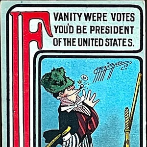Antike Postkarte: If Vanity Were Vote You'd Be President of the United States, 1909