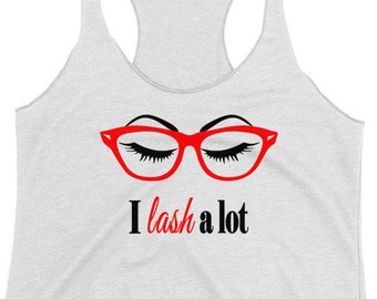 Make up Shirt Eyelash Shirt Lash Eyelashes Lover Shirt Sun Glasses Girls, Eyelashes and Makeup Women's Racerback Workout Tank
