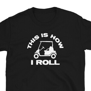 おもしろゴルフシャツ ゴルフカート How I Roll ユニセックス Tシャツ