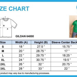 May include: Size chart for Gildan 64000 t-shirts, showing measurements for width, height, and sleeve center back in inches for sizes S, M, L, XL, 2XL, and 3XL.  A diagram of a t-shirt with the measurements labeled is included.