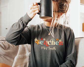 Custom Teacher Long Sleeve Teacher Comfort Colors Shirt Customized Name Teacher Tee Cute Floral Teacher Tshirt Spring Teachers Summer Shirt