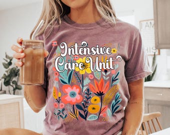 ICU Shirt, Intensive Care Unit Shirt For ICU Nurse Gift Shirt Icu Nursing Shirt Spring Icu Tee Floral Icu Doctor Tshirt Icu Comfort Colors