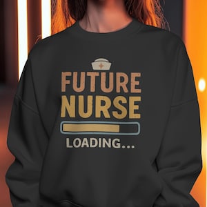 Future Nurse Loading Sweatshirt: Nursing Student Gift