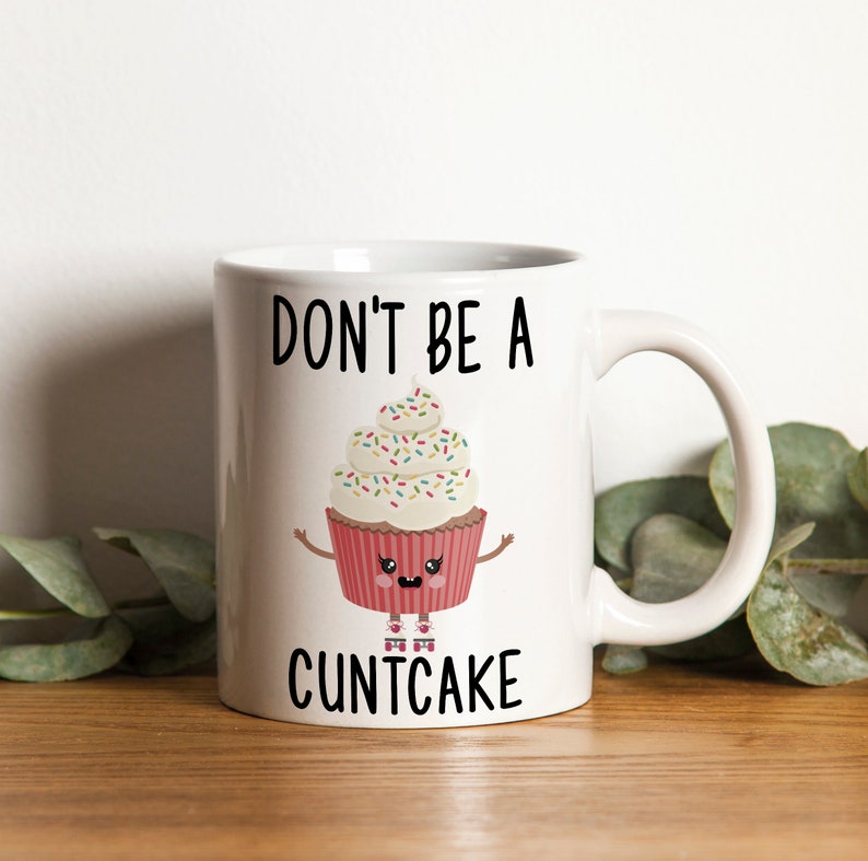 Don't Be A Cuntcake Mug Funny Gag Gift Gift For Etsy