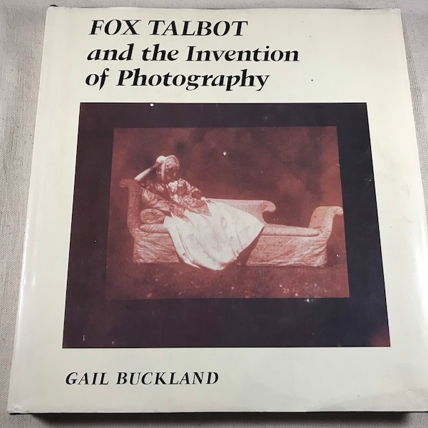 Fox Talbot and the Invention of Photography | Vintage Art History Photography Coffee Table Book | by Gail Buckland | UK Edition 1980