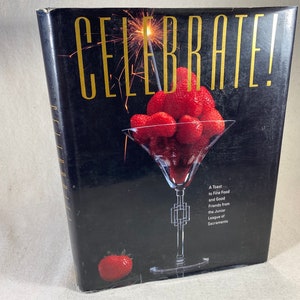 Celebrate! A Toast to Fine Food and Good Friends from The Junior League of Sacramento California Vintage Cookbook 1991