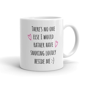 Funny Valentine&#39;s Day mug husband wife boyfriend girlfriend Wedding Anniversary there’s no one else I’d rather have snoring beside me gift