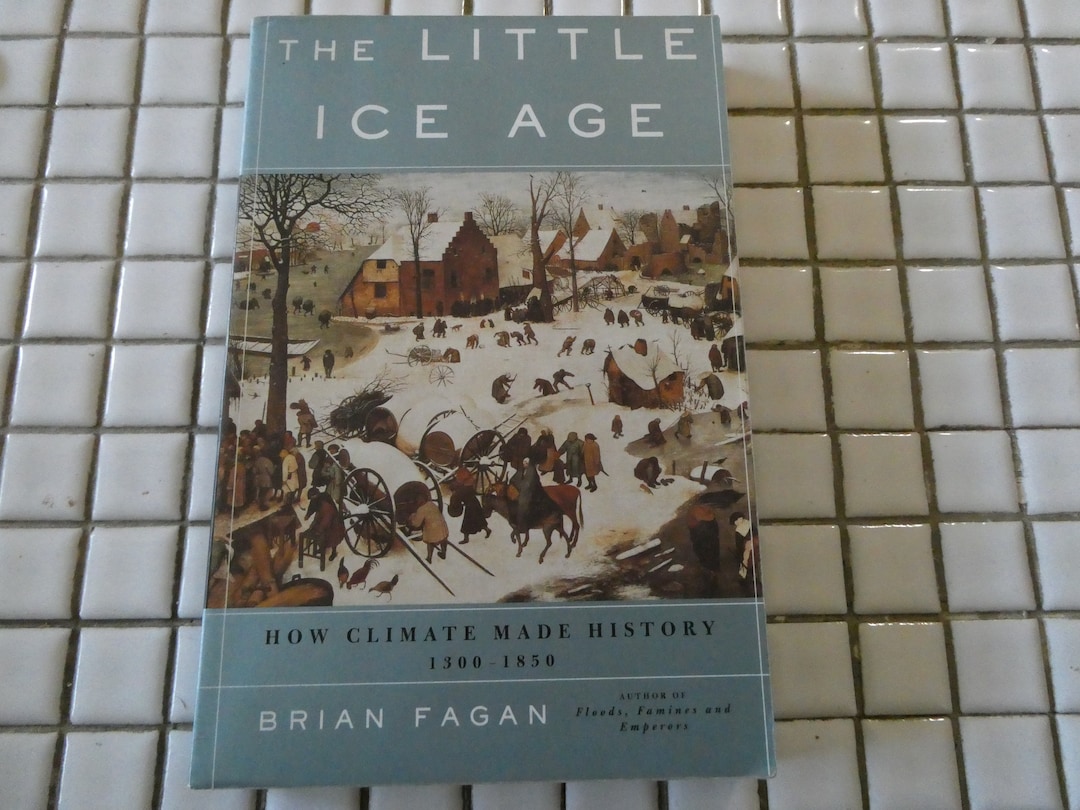 The Little Ice Age S/c Published 2000 by Brian Fagan 1300 - 1850 How ...