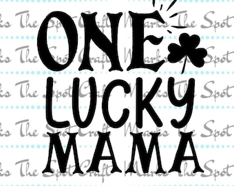 One Lucky Mama SVG: St. Patrick's Day Design (Digital Download)