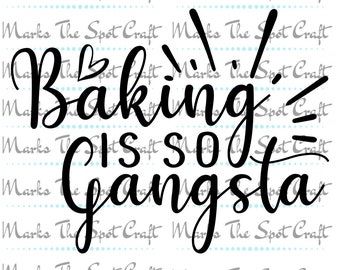 Baking is so gangsta- Digital Cut file- Funny Kitchen- Baking- SVG digital