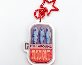 Fish Around Find Out Acrylic Charm Keychain Sardine Tin