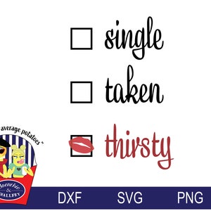 Single Taken Thirsty SVG, T Shirt SVG, Transparent SVG, dxf, png, funny svg, funny png, Silhouette, Cricut file, St. Patrick&#39;s Day, Drunk