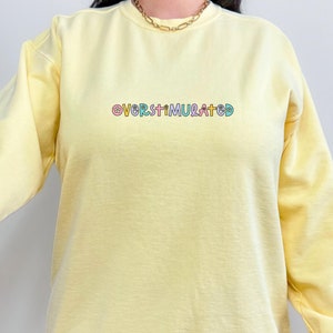Overstimulated Sweatshirt, Overstimulated Crewneck, Anxiety Sweatshirt, Mental Health Sweatshirt, Funny sweatshirt comfort colors