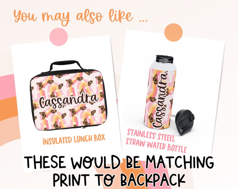 May include: A pink and orange lunchbox and water bottle with a butterfly and rainbow pattern. The lunchbox and water bottle are personalized with the name "Cassandra".